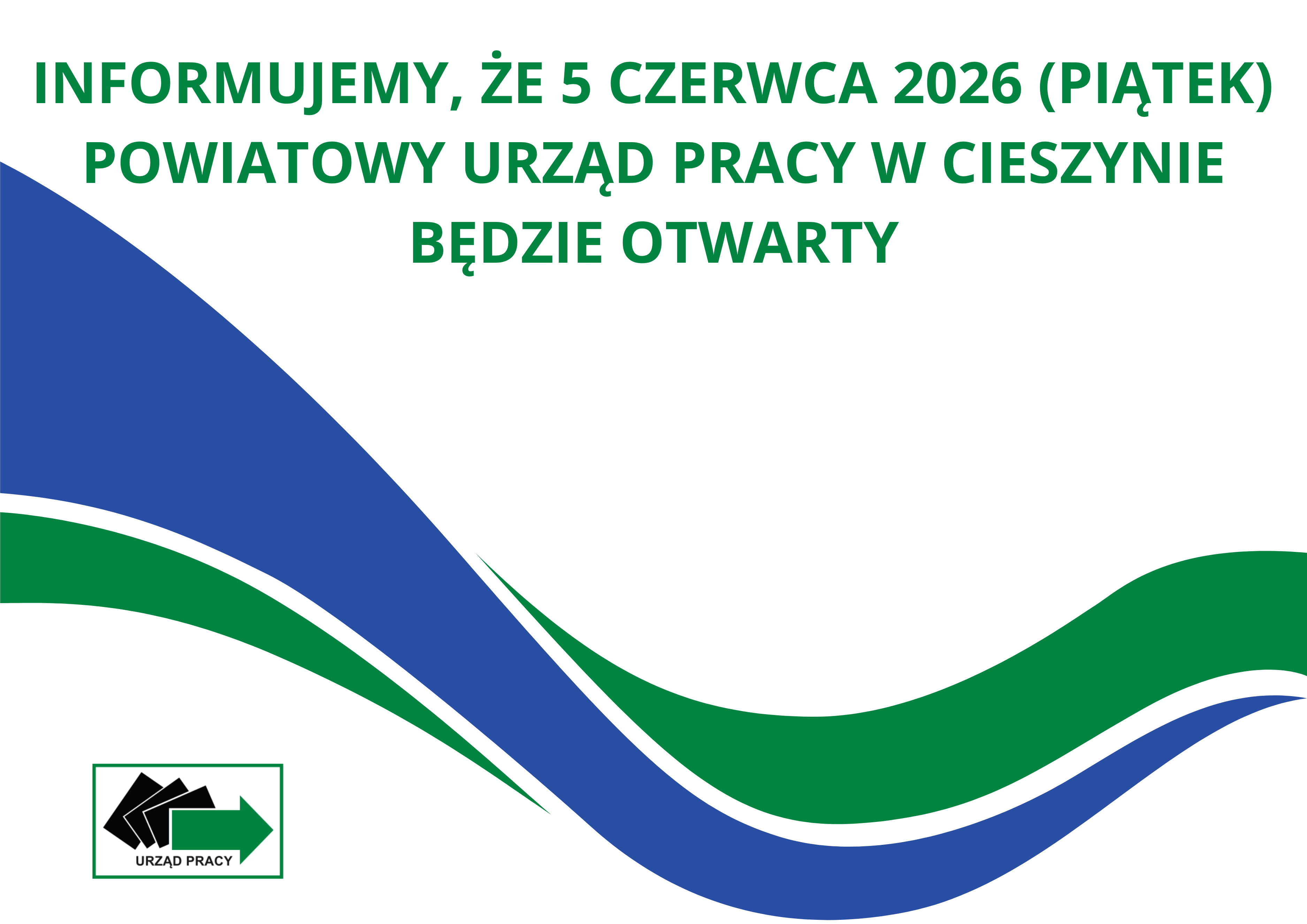 Informujemy, że 5 czerwca 2026 r. (piątek) Powiatowy Urząd Pracy w Cieszynie będzie otwarty. 